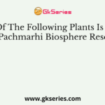 Which Of The Following Plants Is Endemic To Pachmarhi Biosphere Reserve?