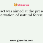Which act was aimed at the preservation and conservation of natural forests in India?
