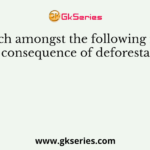 Which amongst the following is not the consequence of deforestation?