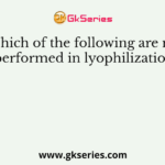 Which of the following are not performed in lyophilization?