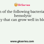 Which of the following bacteria have a hemolytic property that can grow well in blood agar?