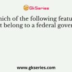 Which of the following features does not belong to a federal govern­ment?