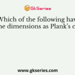 Which of the following have the same dimensions as Plank’s constant?