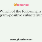 Which of the following is a gram-positive eubacterium?