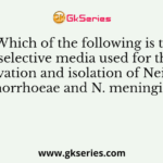 Which of the following is the selective media used for the cultivation and isolation of Neisseria gonorrhoeae and N. meningitidis?