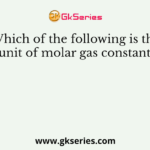 Which of the following is the unit of molar gas constant?
