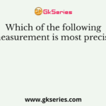 Which of the following measurement is most precise?