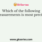 Which of the following measurements is most precise?