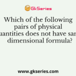 Which of the following pairs of physical quantities does not have same dimensional formula?