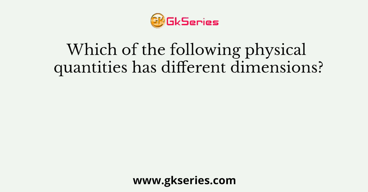 Which of the following physical quantities has different dimensions?
