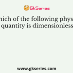 Which of the following physical quantity is dimensionless?