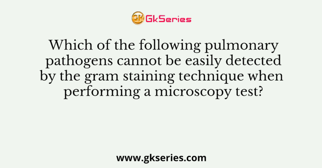 Which of the following pulmonary pathogens cannot be easily