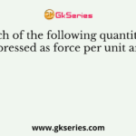 Which of the following quantities is expressed as force per unit area?