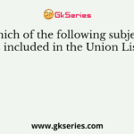 Which of the following subjects is included in the Union List?