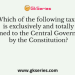 Which of the following taxes is exclusively and totally assigned to the Central Government by the Constitution?