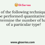 Which of the following techniques may be performed quantitatively to determine the number of bacteria of a particular type?