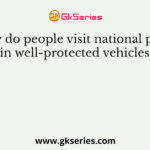 Why do people visit national parks in well-protected vehicles?