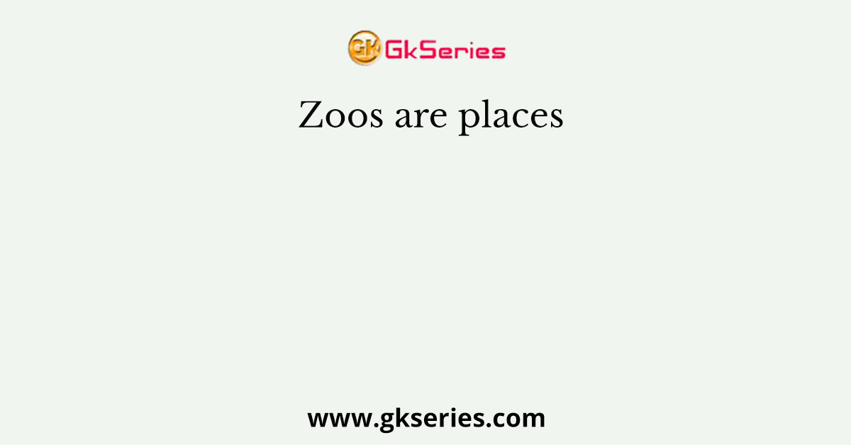 Zoos are places