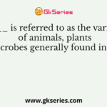 is referred to as the variety of animals plants and microbes