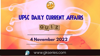 UPSC Daily Current Affairs Quiz: 4th November 2022