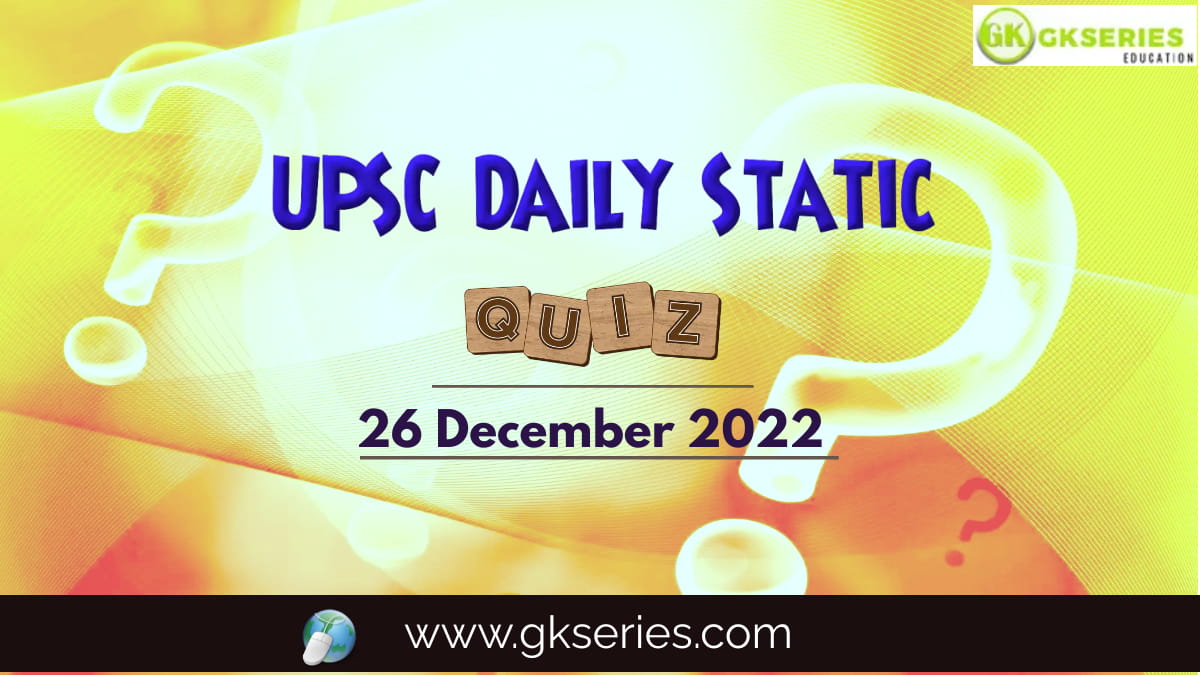UPSC Daily Static Quiz: 26 December 2022