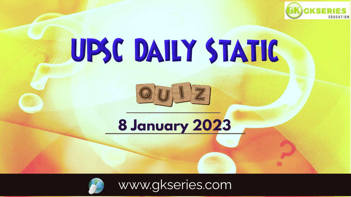 UPSC Daily Static Quiz: 8 January 2023
