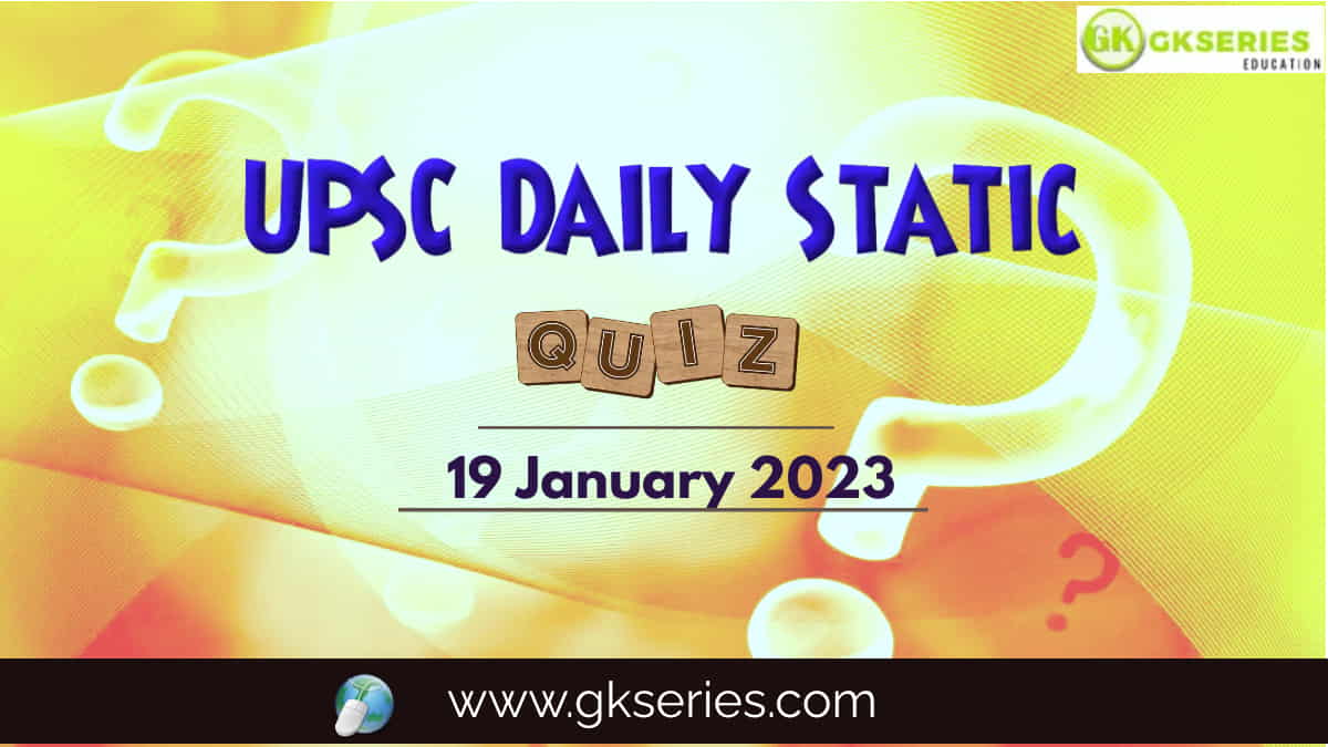 UPSC Daily Static Quiz: 19 January 2023