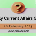 Daily Quiz on Current Affairs 28 February 2023 is very important for Competitive Exams like SSC, Railway, RRB, Banking, IBPS, PSC, UPSC, etc. Our Gkseries team have composed these Current Affairs Quizzes from Newspapers like The Hindu and other competitive magazines.