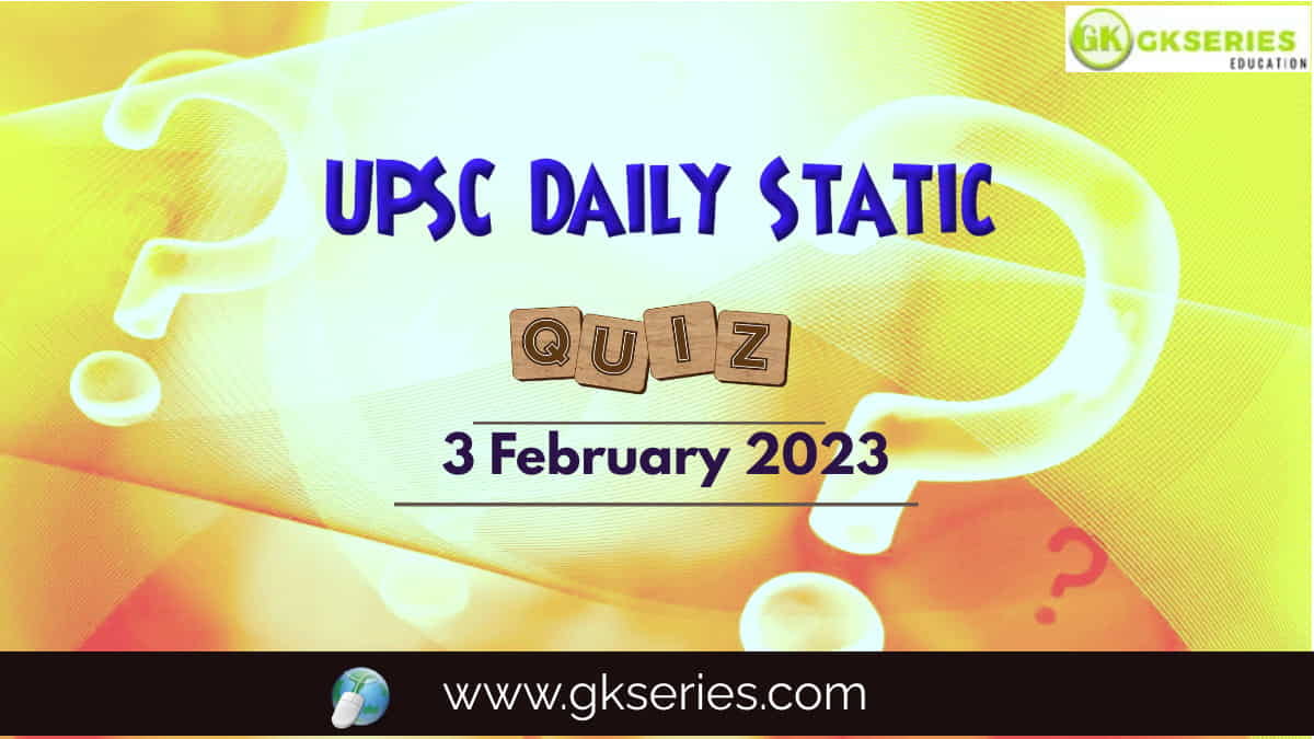 UPSC Daily Static Quiz: 3 February 2023