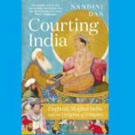 A book titled “Courting India: England, Mughal India and the Origins of Empire” by Nandini Das
