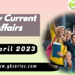 Daily Current Affairs 20 April 2023, we have tried to cover each and every point and also included all important facts from National/ International news that are useful for upcoming competitive examinations such as UPSC, SSC, Railway, State Govt. etc.