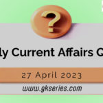 Daily Quiz on Current Affairs – 27 April 2023