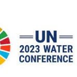 Recap of the United Nations 2023 Water Conference: Actions Taken and Challenges Faced