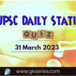 UPSC Daily Static Quiz 31 March 2023