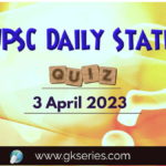 UPSC Daily Static Quiz 3 April 2023 composed by the Gkseries team is very helpful to UPSC aspirants.