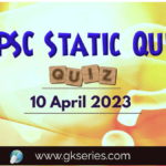 UPSC Daily Static Quiz 10 April 2023