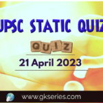 UPSC Daily Static Quiz 21 April 2023 composed by the Gkseries team is very helpful to UPSC aspirants.