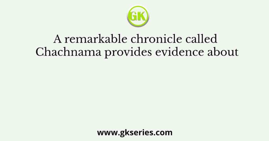 A remarkable chronicle called Chachnama provides evidence about