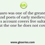 Amir Khusro was one of the greatest writers and poets of early medieval