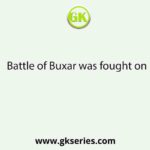 Battle of Buxar was fought on