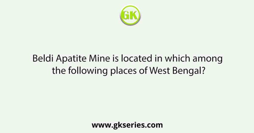 Beldi Apatite Mine is located in which among the following places of West Bengal?