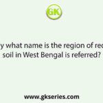 By what name is the region of red soil in West Bengal is referred?