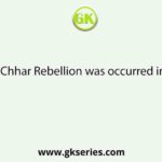 Chhar Rebellion was occurred in