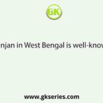 Chittaranjan in West Bengal is well-known for its