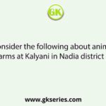 Consider the following about animal farms at Kalyani in Nadia district of