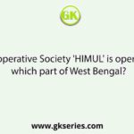 Dairy Cooperative Society 'HIMUL' is operational in which part of West Bengal?