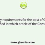 Eligibility requirements for the post of Governor is specified in which article of the Constitution?