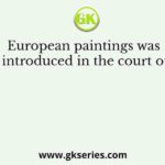 European paintings was introduced in the court of