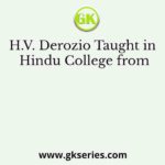 H.V. Derozio Taught in Hindu College from