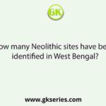 How many Neolithic sites have been identified in West Bengal?